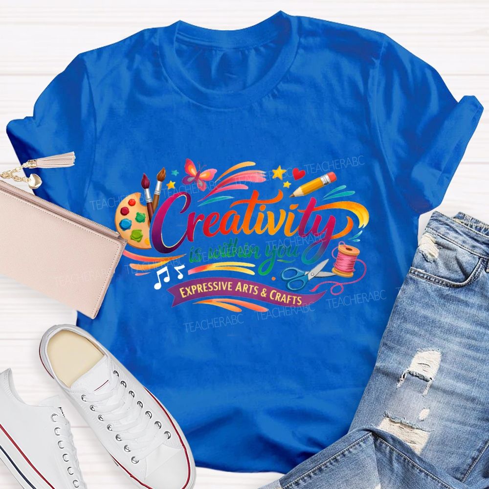 Creativity Is Within You Expressive Arts And Crafts T-shirt