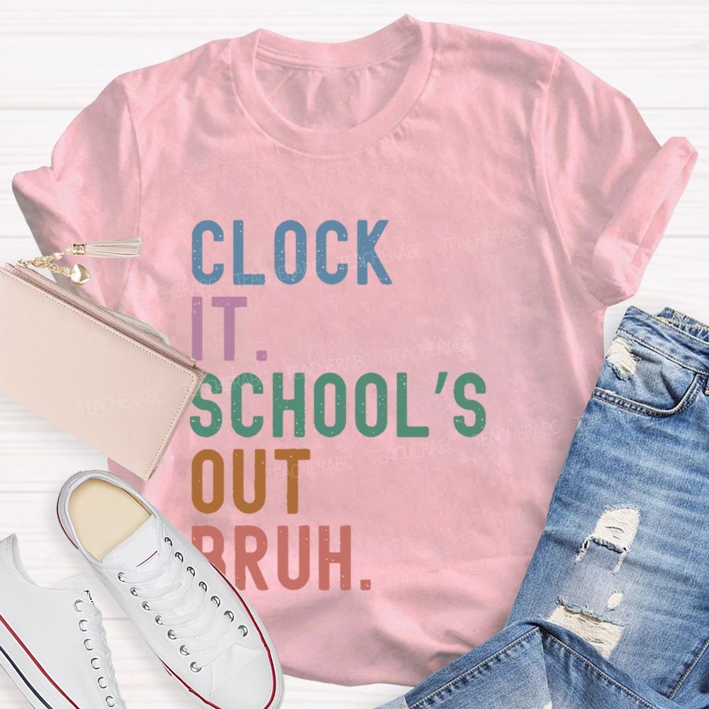 Clock It School's Out Bruh Teacher T-shirt