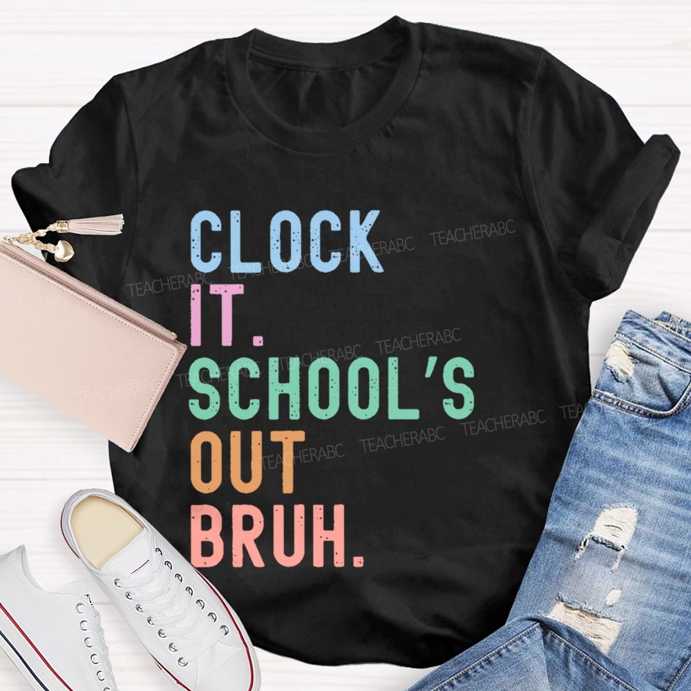 Clock It School's Out Bruh Teacher T-shirt