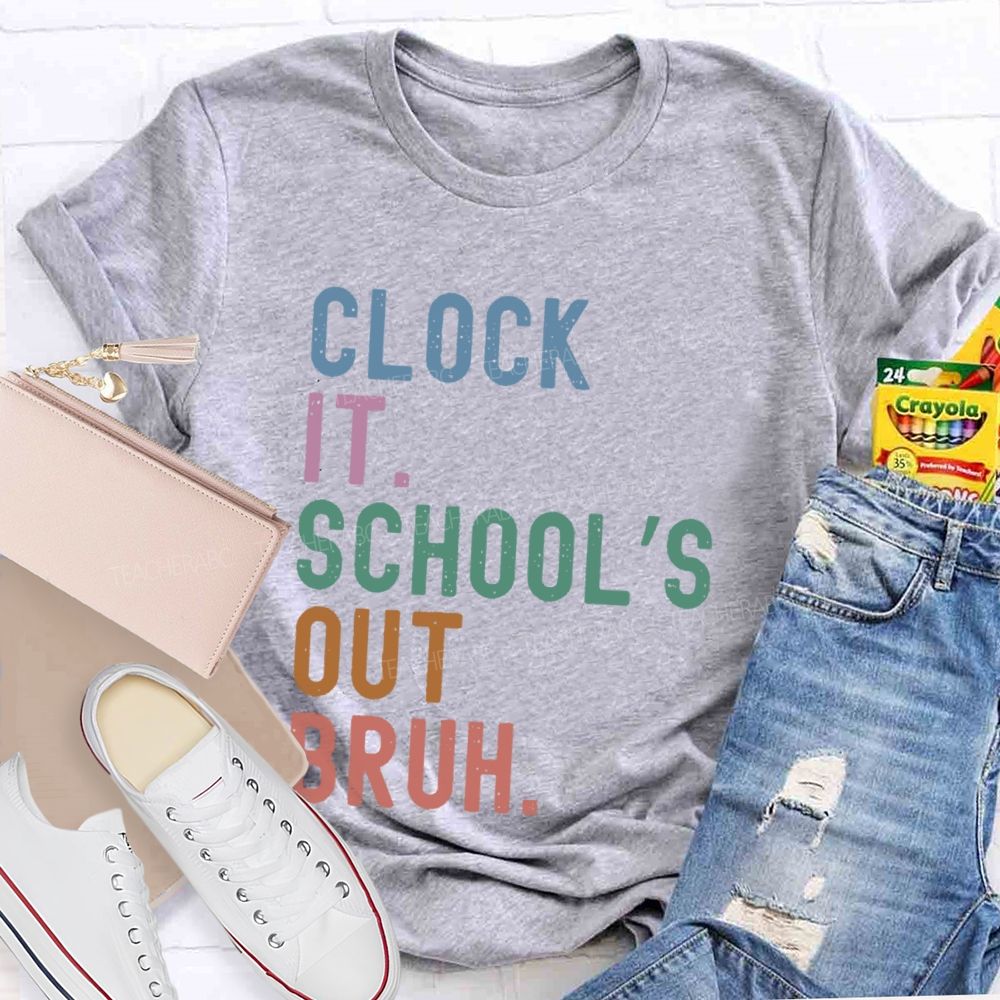 Clock It School's Out Bruh Teacher T-shirt
