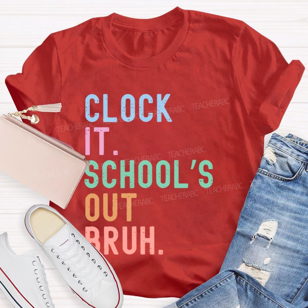Clock It School's Out Bruh Teacher T-shirt