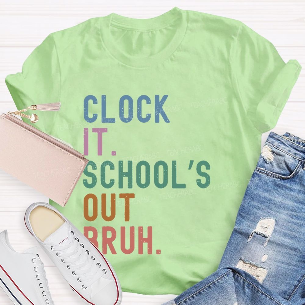 Clock It School's Out Bruh Teacher T-shirt