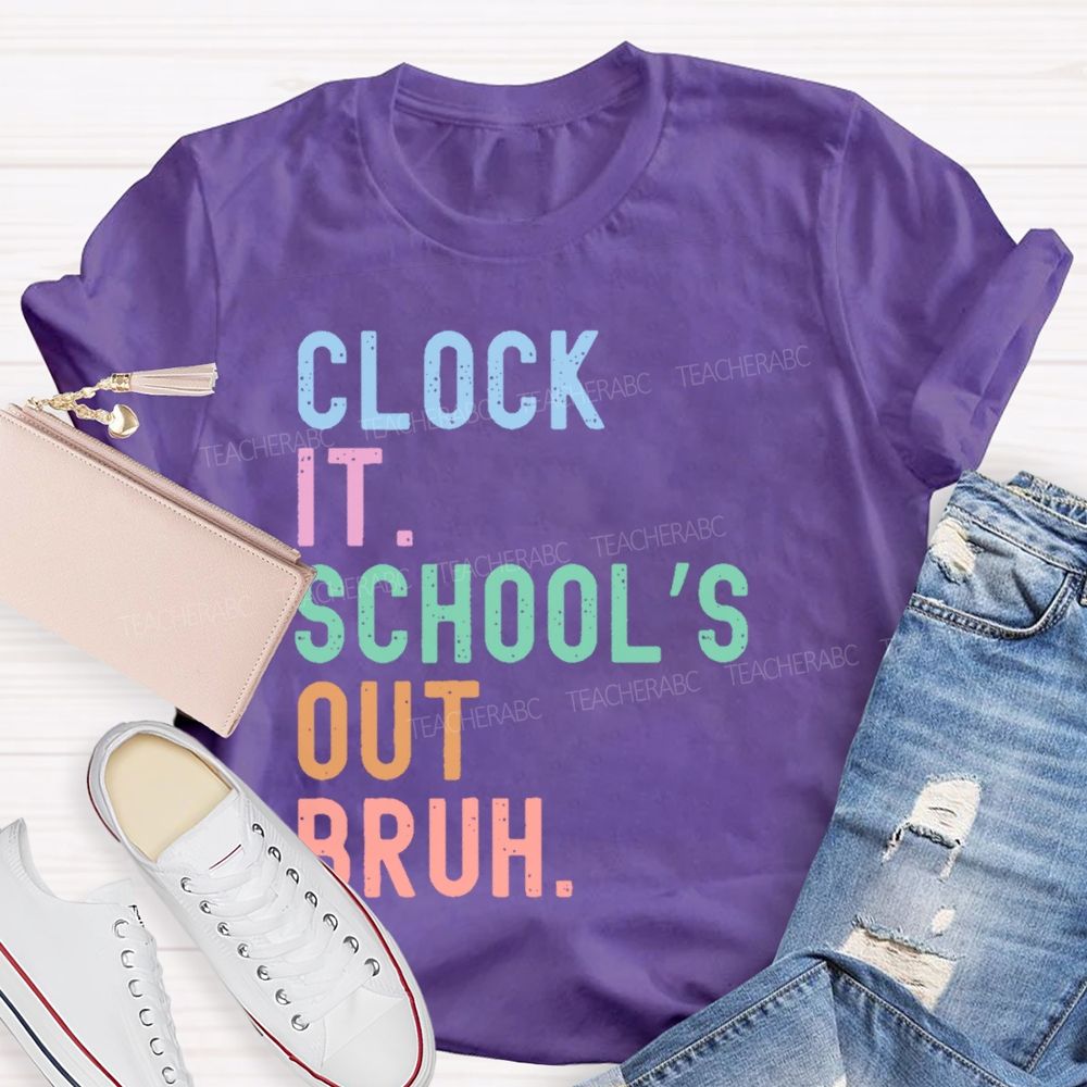 Clock It School's Out Bruh Teacher T-shirt