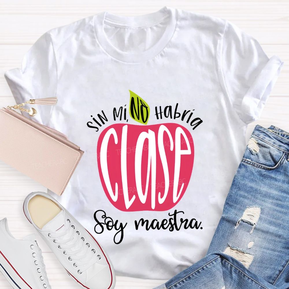 Sin Mi No Habrá Clase Soy Maestra Teacher T-shirt
