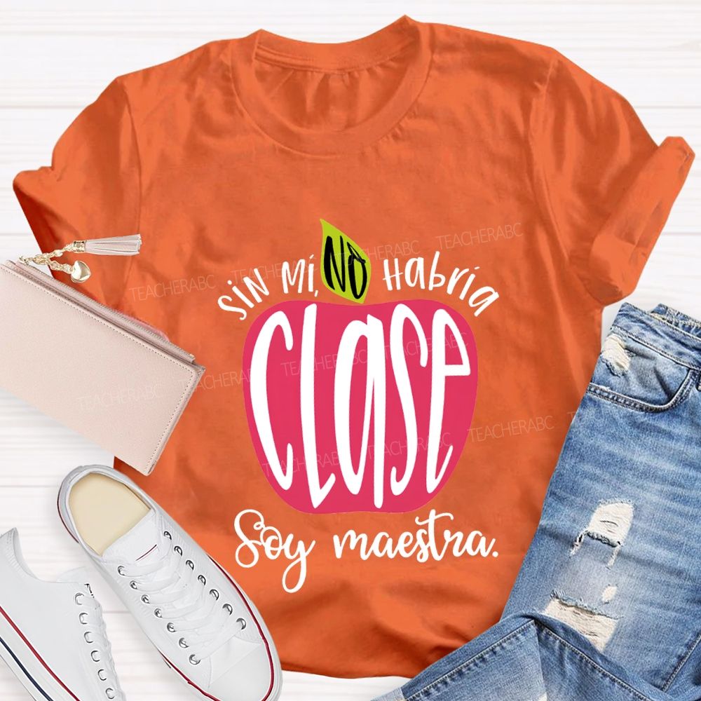 Sin Mi No Habrá Clase Soy Maestra Teacher T-shirt