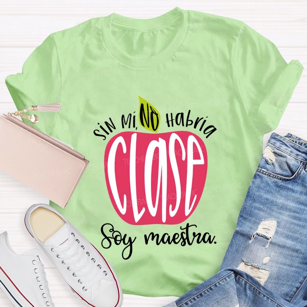 Sin Mi No Habrá Clase Soy Maestra Teacher T-shirt