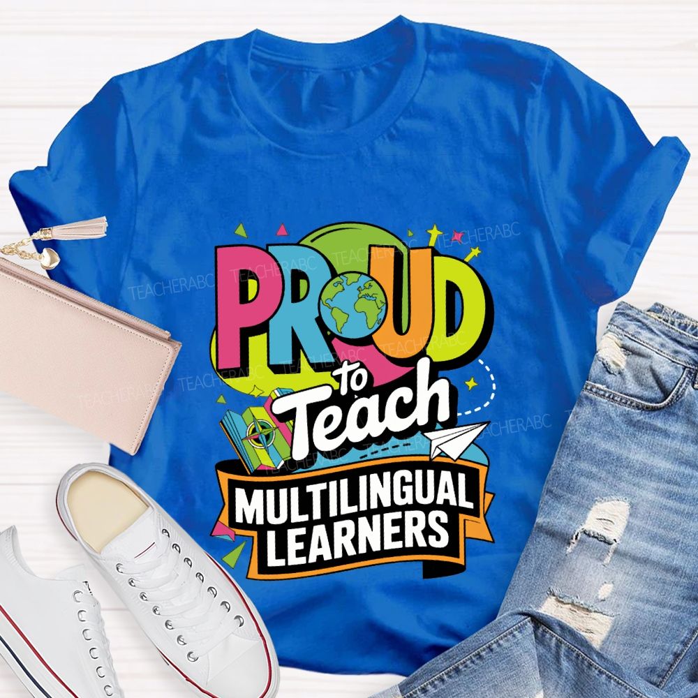 Proud To Teach Multilingual Learners Teacher T-shirt
