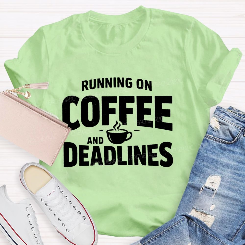Running On Coffee And Deadlines Teacher T-shirt