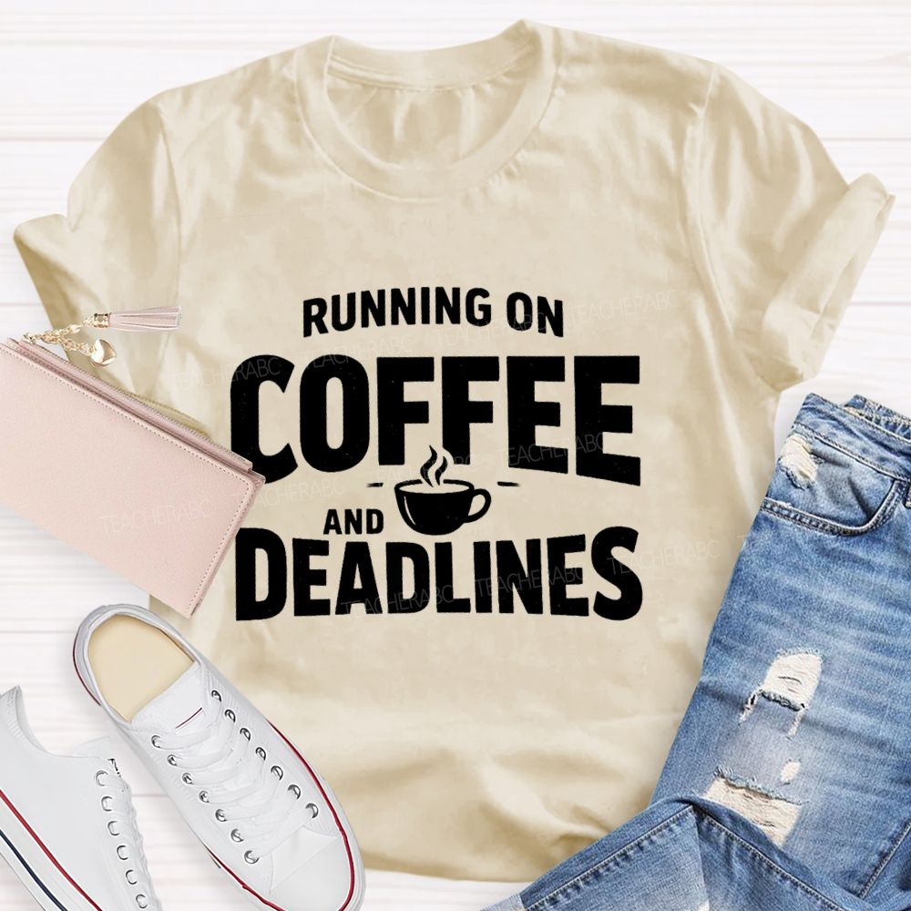 Running On Coffee And Deadlines Teacher T-shirt