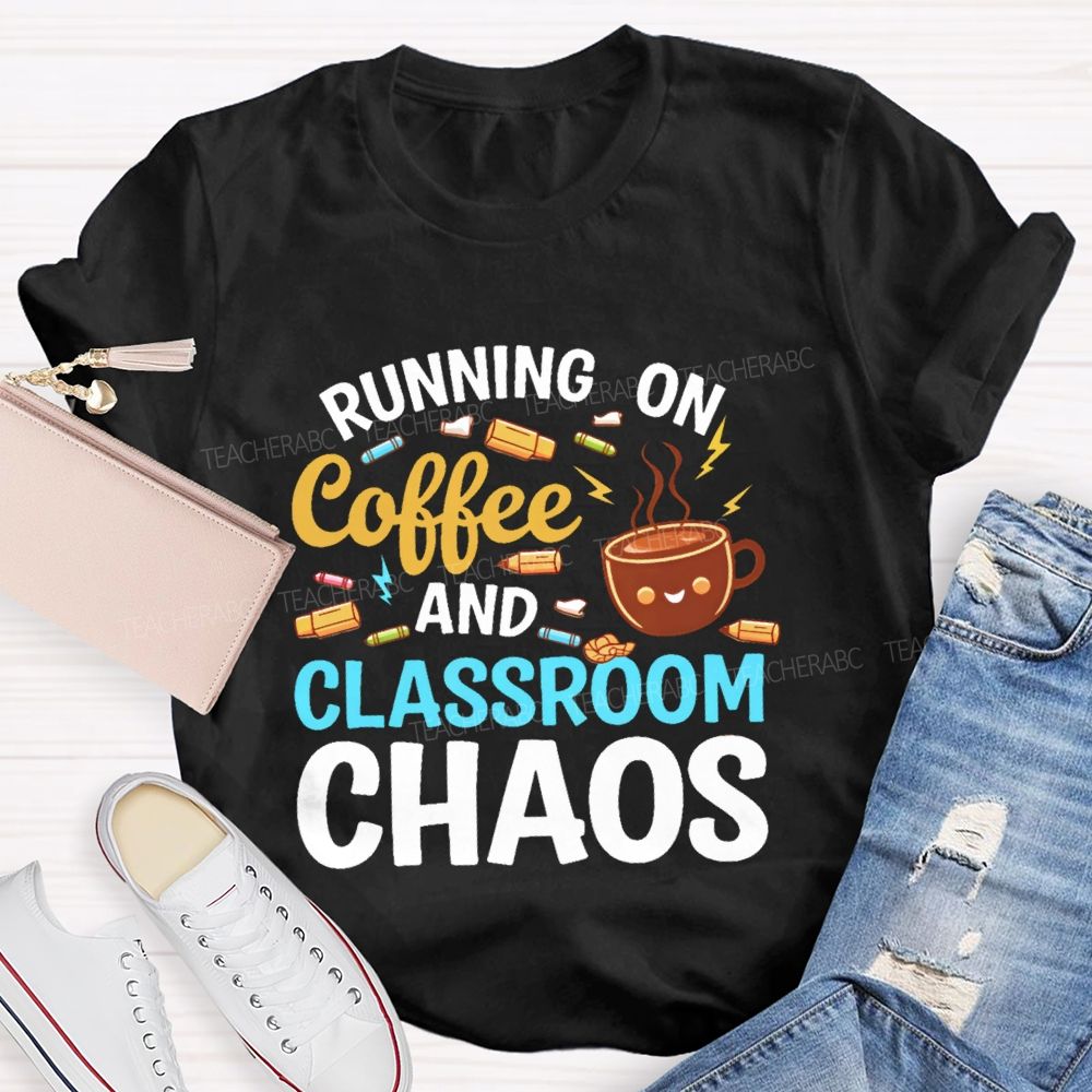 Running On Coffee And Classroom Chaos Teacher T-shirt