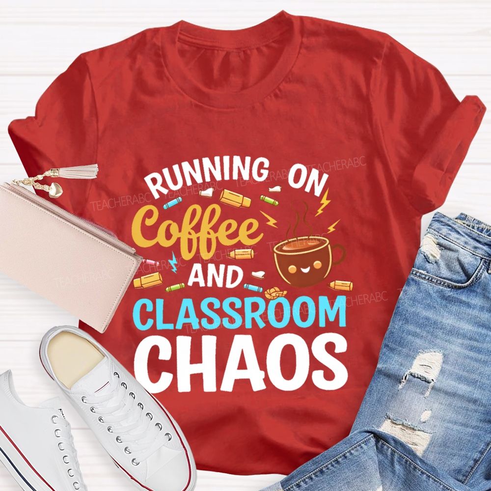 Running On Coffee And Classroom Chaos Teacher T-shirt