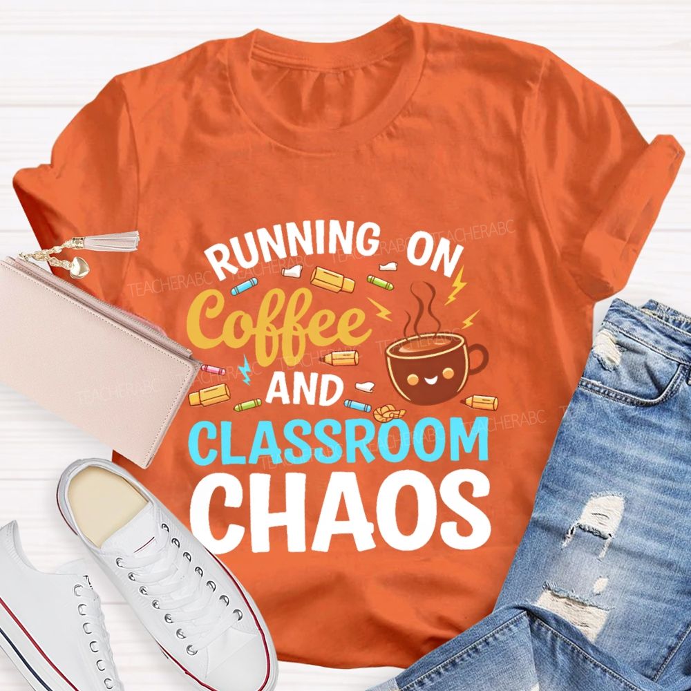 Running On Coffee And Classroom Chaos Teacher T-shirt