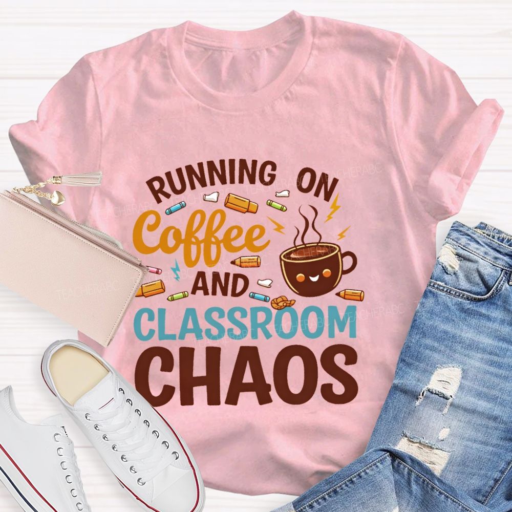 Running On Coffee And Classroom Chaos Teacher T-shirt