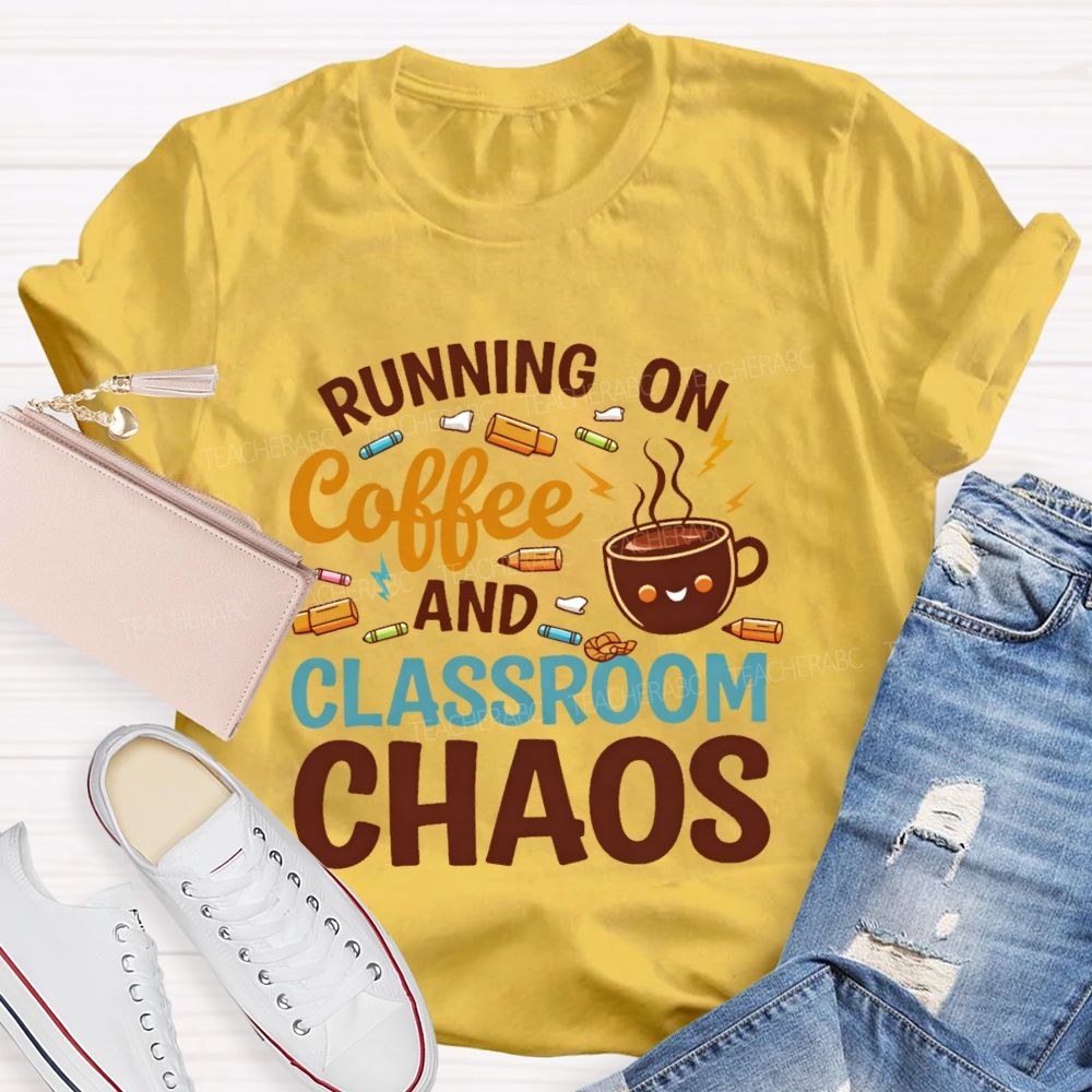 Running On Coffee And Classroom Chaos Teacher T-shirt