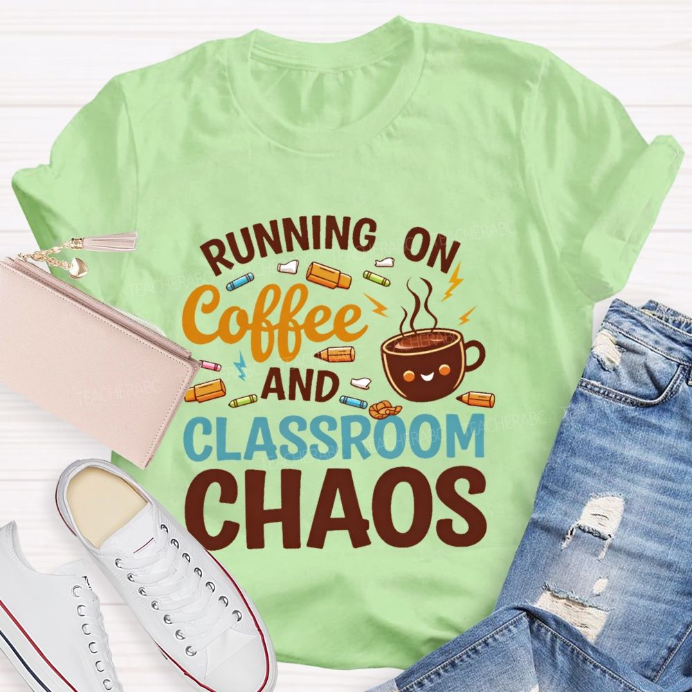 Running On Coffee And Classroom Chaos Teacher T-shirt