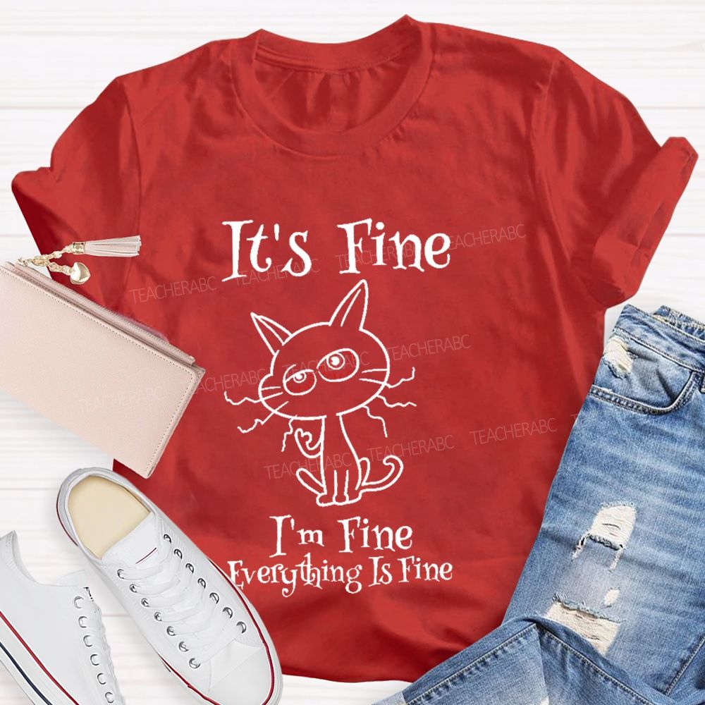 It's Fine I'm Fine Everything Is Fine Cat Letters Teacher T-shirt