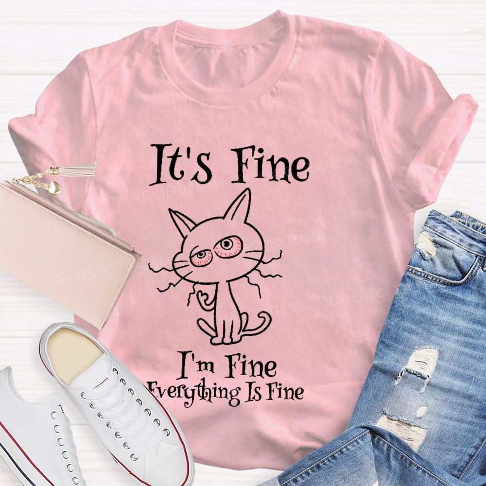 It's Fine I'm Fine Everything Is Fine Cat Letters Teacher T-shirt