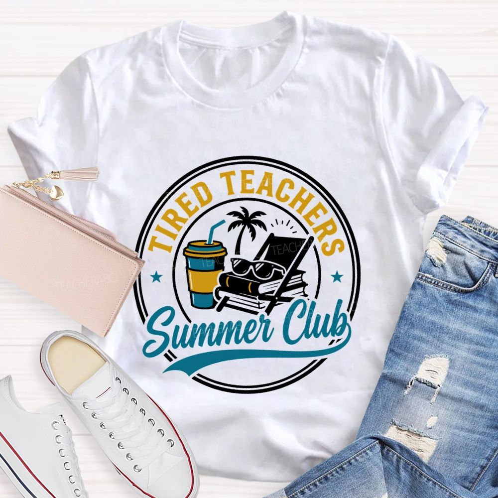 Tired Teachers Summer Club Teacher T-shirt