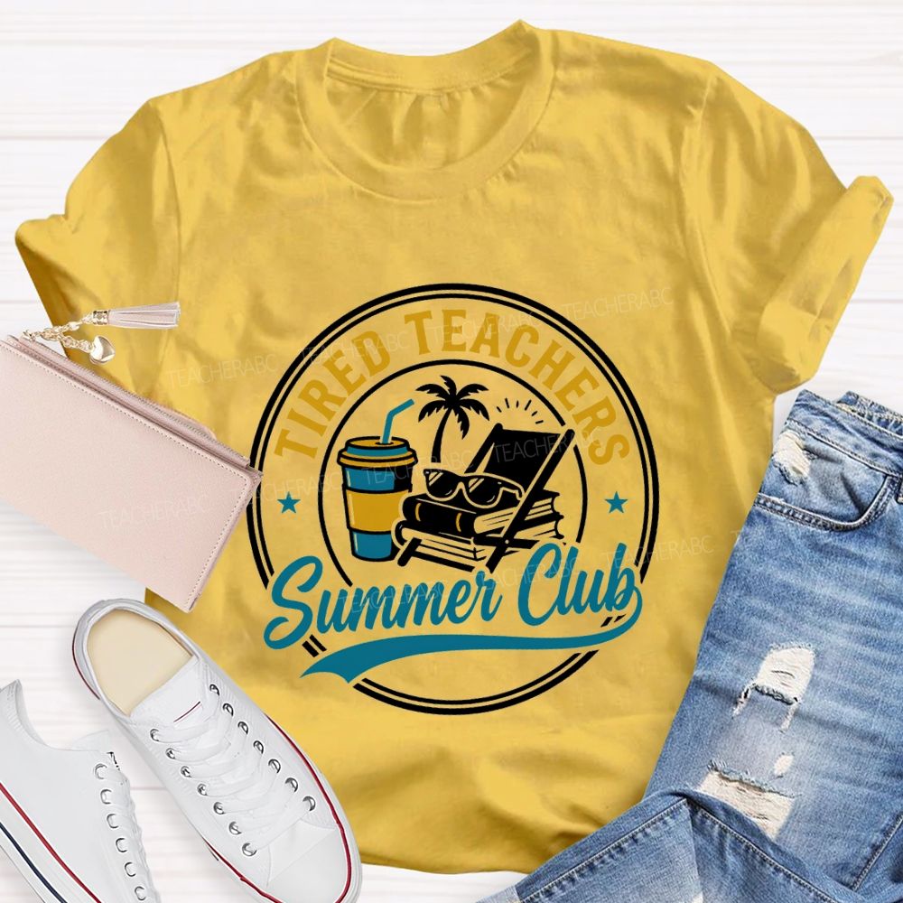 Tired Teachers Summer Club Teacher T-shirt