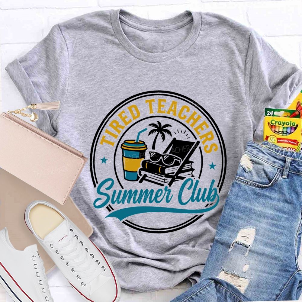 Tired Teachers Summer Club Teacher T-shirt