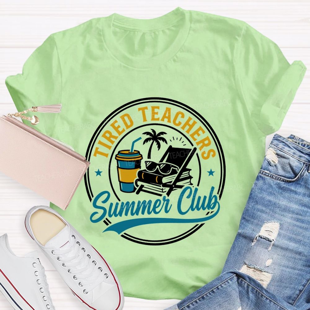 Tired Teachers Summer Club Teacher T-shirt