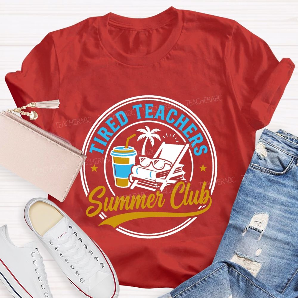 Tired Teachers Summer Club Teacher T-shirt