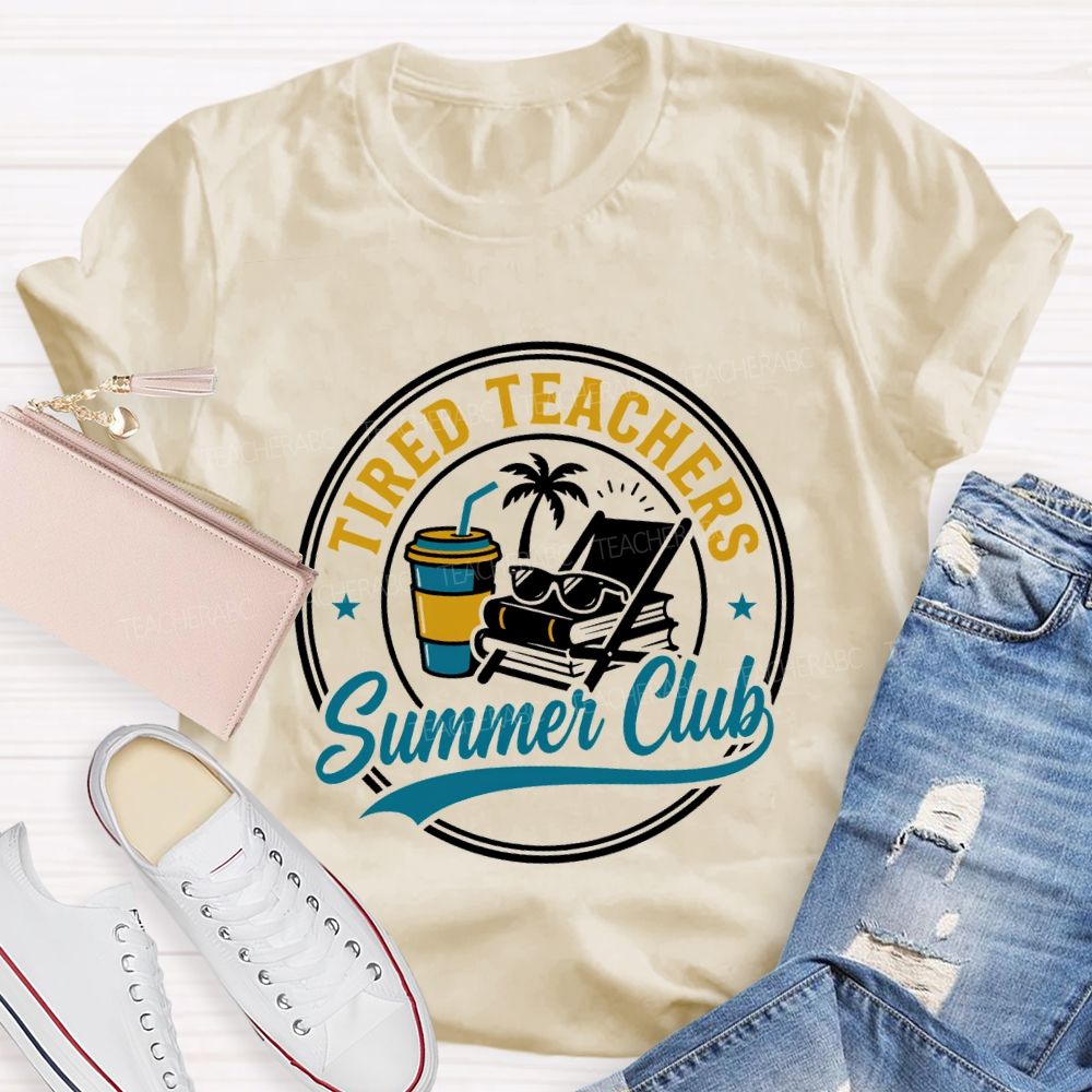 Tired Teachers Summer Club Teacher T-shirt