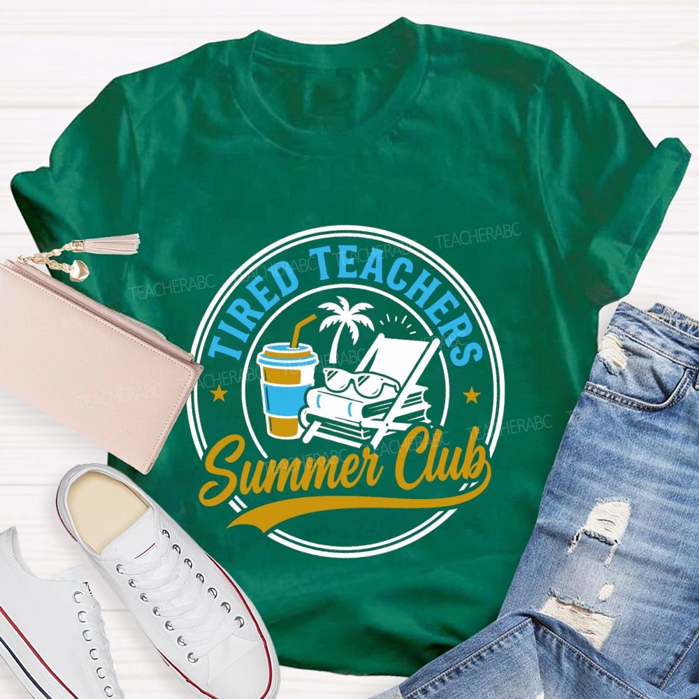 Tired Teachers Summer Club Teacher T-shirt