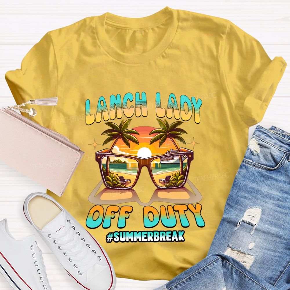 Lunch Lady Off Duty Summer Break Teacher T-shirt