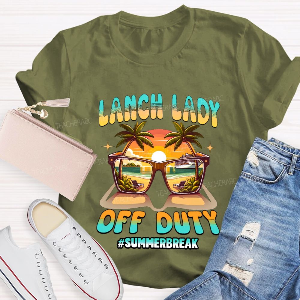 Lunch Lady Off Duty Summer Break Teacher T-shirt