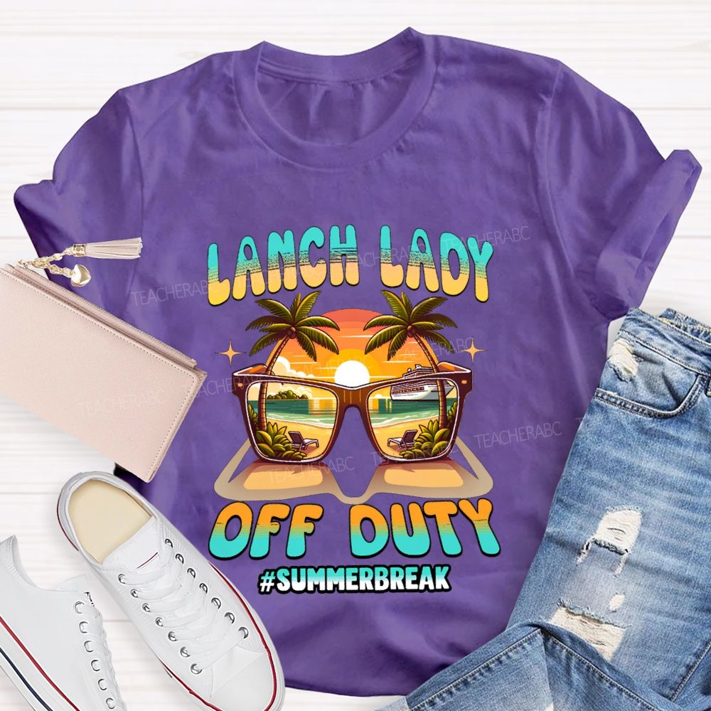 Lunch Lady Off Duty Summer Break Teacher T-shirt
