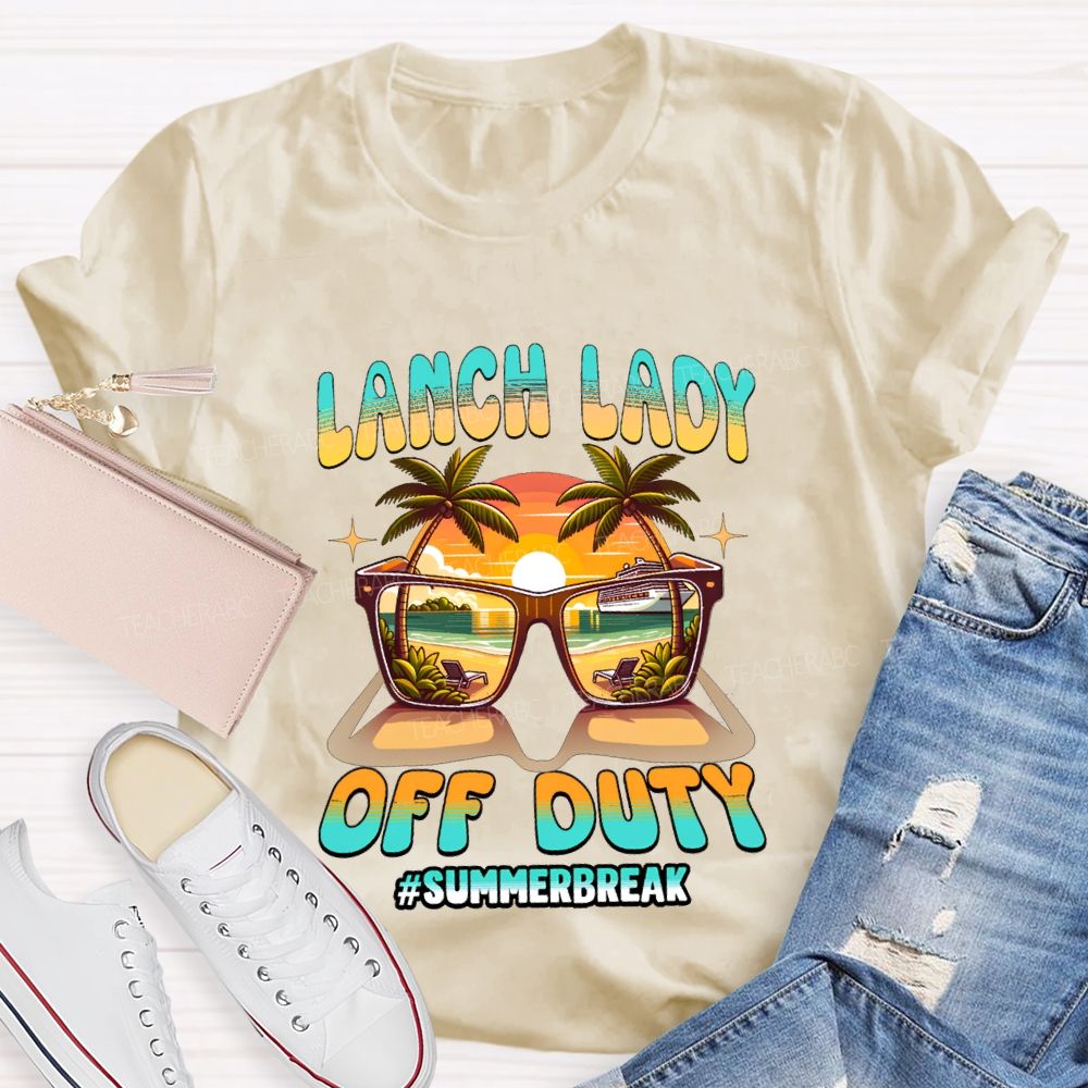 Lunch Lady Off Duty Summer Break Teacher T-shirt