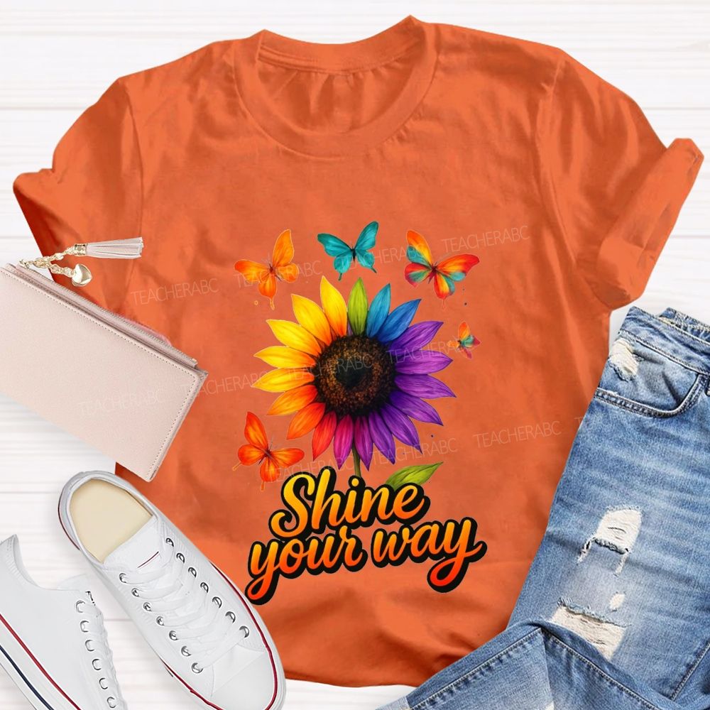 Shine Your Way And Colorful Butterflies And Sunflowers Teacher T-shirt