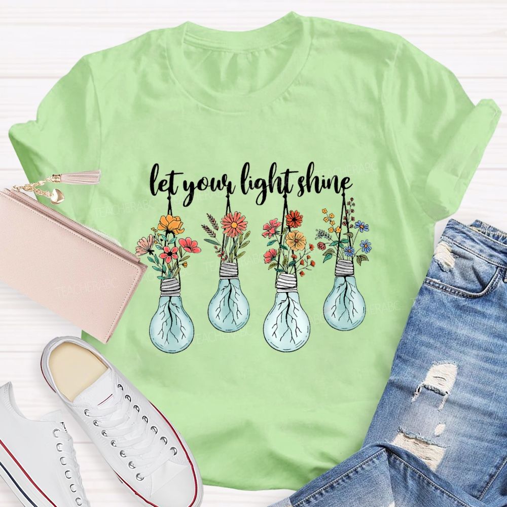 Let Your Light Shine Likes Fresh Flowers Teacher T-shirt