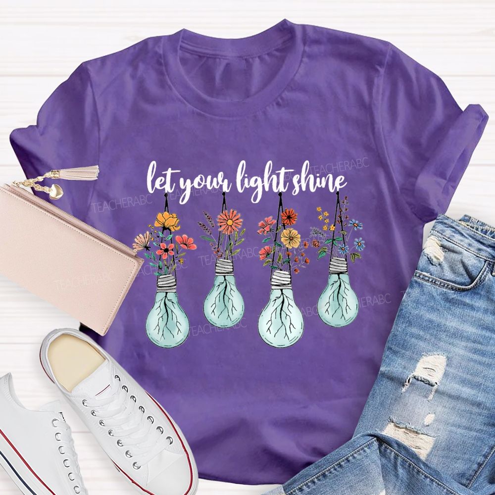 Let Your Light Shine Likes Fresh Flowers Teacher T-shirt