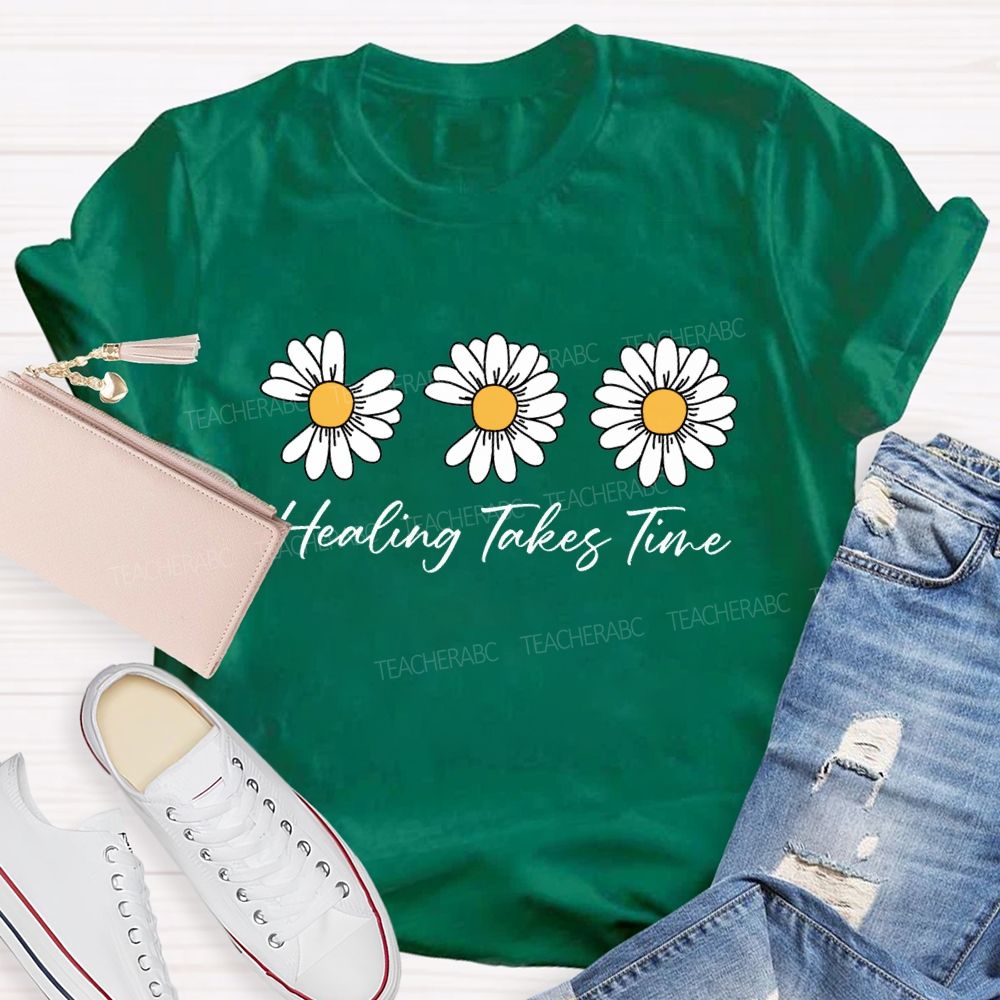 Healing Takes Time Like A Flower Missing Petals Teacher T-shirt