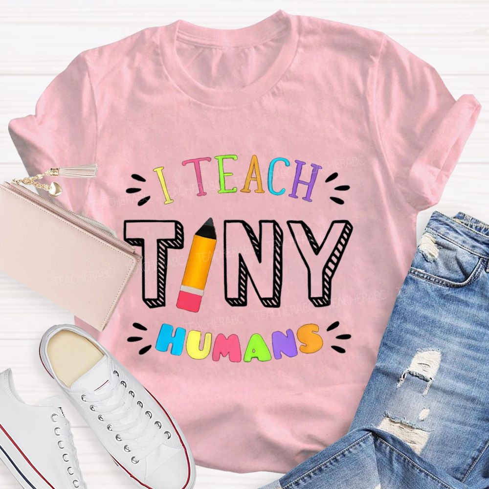 I Teach Tiny Humans Colorful Letters Pencil Teacher T-Shirt