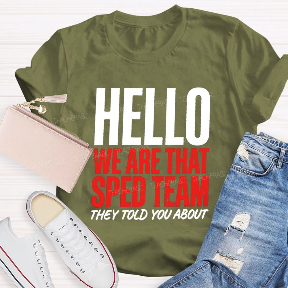 Hello We Are That Sped Team They Told You About Teammate Teacher T-Shirt