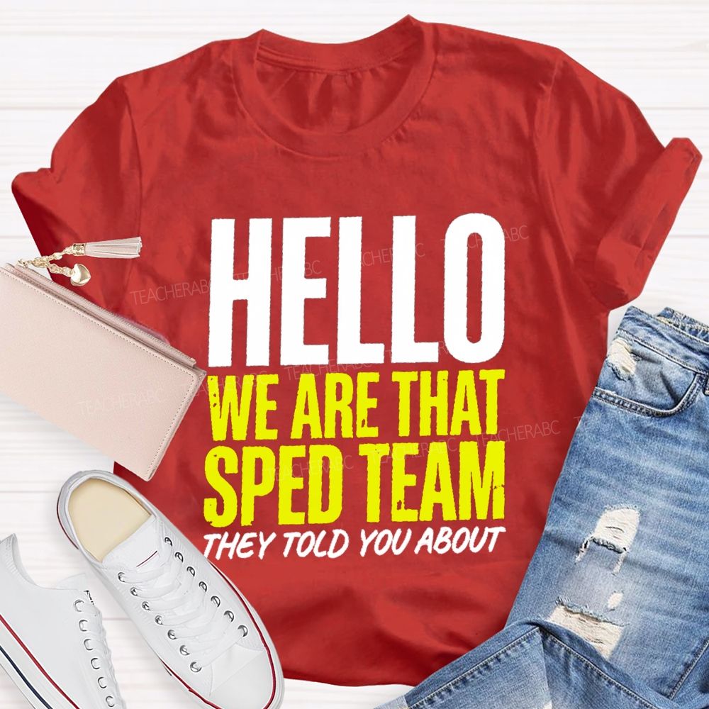 Hello We Are That Sped Team They Told You About Teammate Teacher T-Shirt