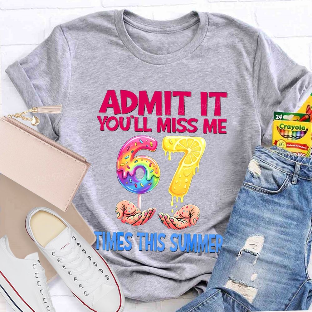Admit It You'Ll Miss Me 6-7 Times The Summer Lemon Teacher T-shirt