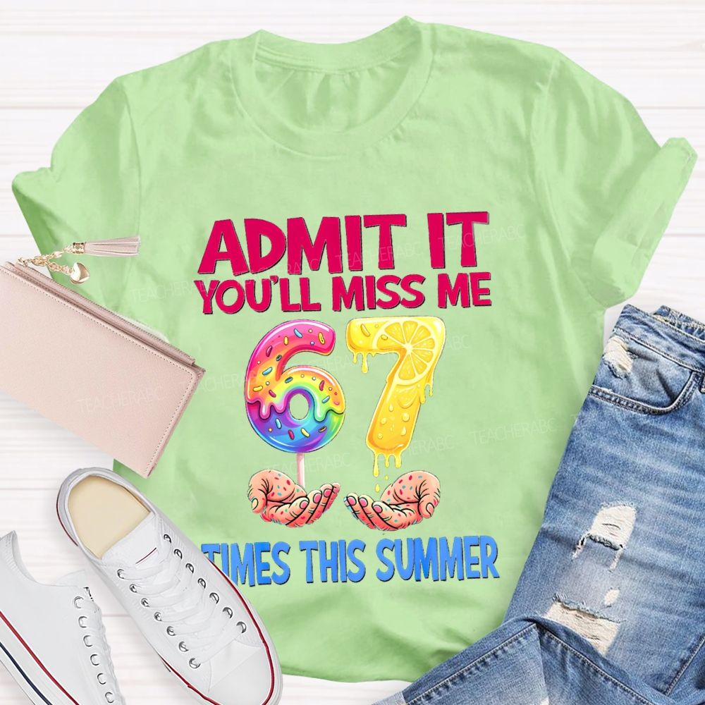 Admit It You'Ll Miss Me 6-7 Times The Summer Lemon Teacher T-shirt
