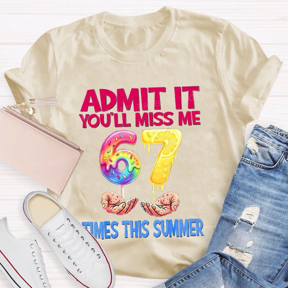 Admit It You'Ll Miss Me 6-7 Times The Summer Lemon Teacher T-shirt