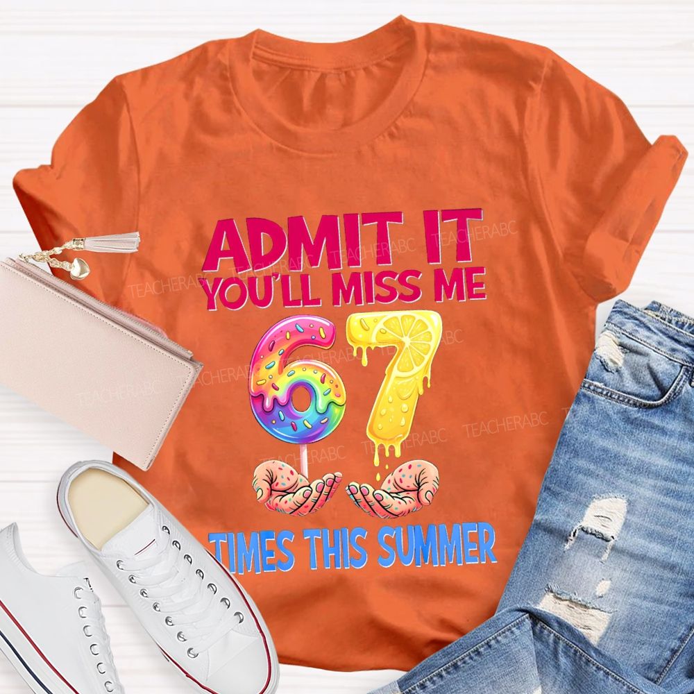 Admit It You'Ll Miss Me 6-7 Times The Summer Lemon Teacher T-shirt