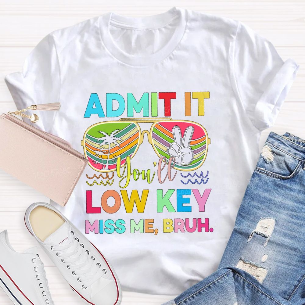 Admit It You'll Low Key Miss Me Bruh Sunglasses Vacation Vibes T-shirt