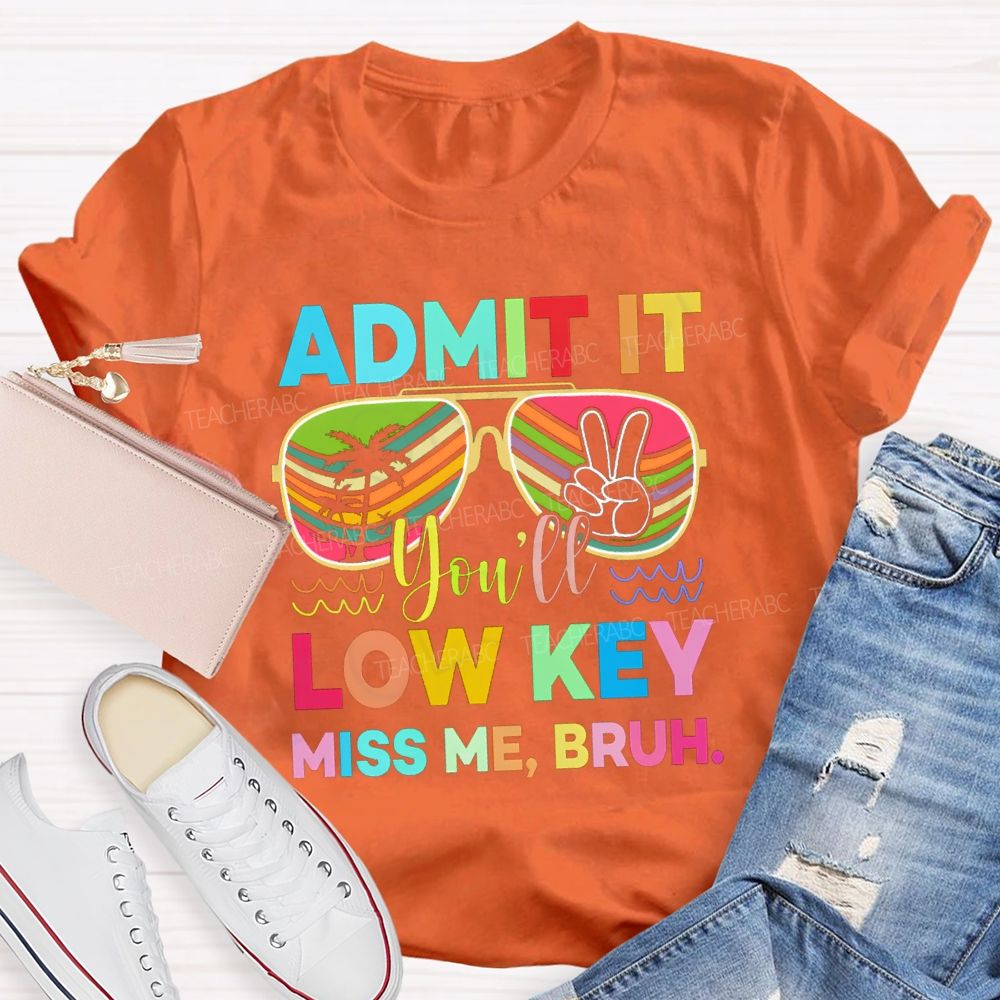 Admit It You'll Low Key Miss Me Bruh Sunglasses Vacation Vibes T-shirt