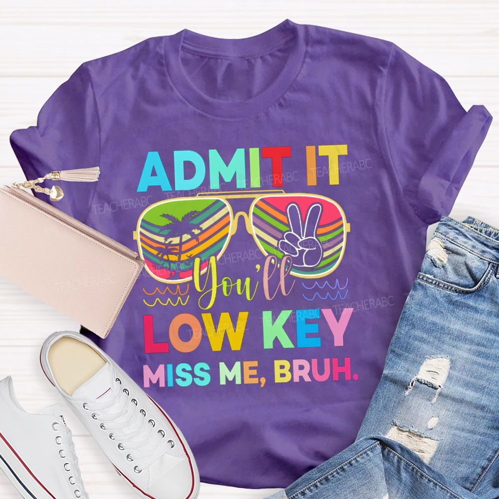 Admit It You'll Low Key Miss Me Bruh Sunglasses Vacation Vibes T-shirt