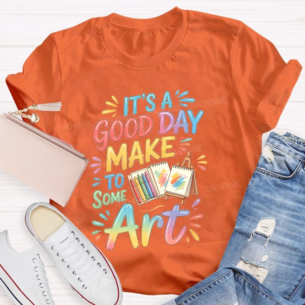 It'S A Good Day To Make Some Art Crayons Art Teacher T-Shirt