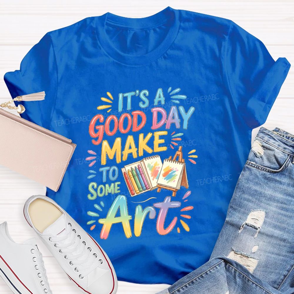 It'S A Good Day To Make Some Art Crayons Art Teacher T-Shirt