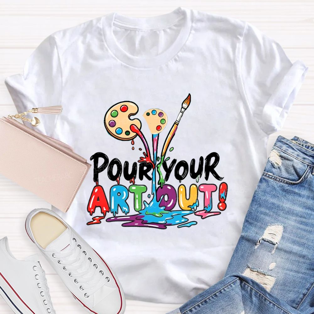 Pour Your Art Out Art Palette Teacher T-shirt