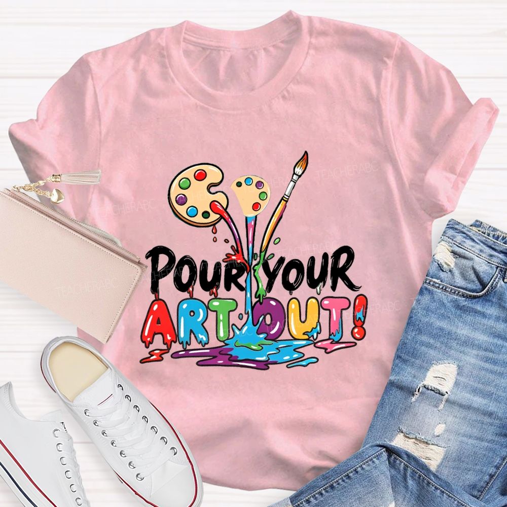 Pour Your Art Out Art Palette Teacher T-shirt